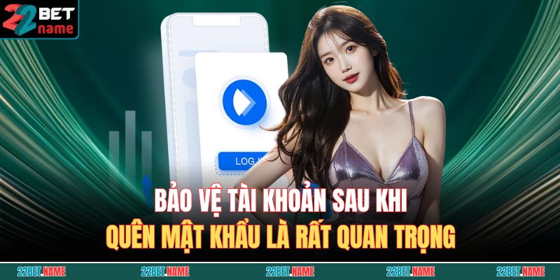 Bảo vệ tài khoản sau khi quên mật khẩu là rất quan trọng