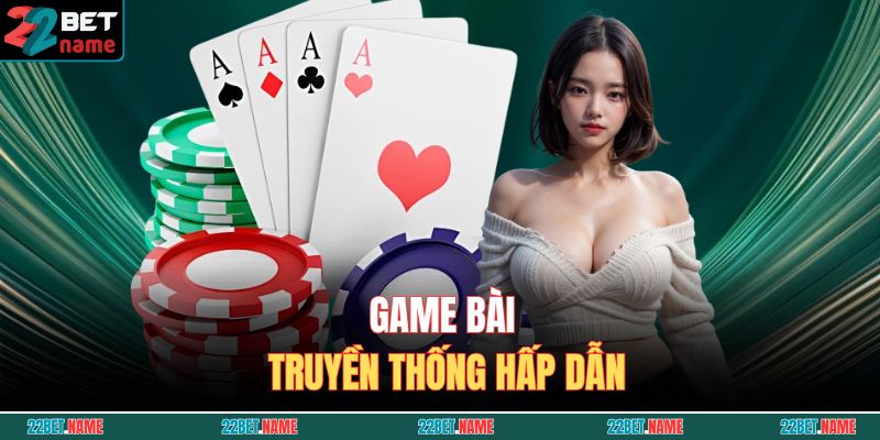 Game bài truyền thống hấp dẫn