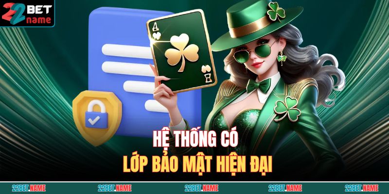 Hệ thống có lớp bảo mật hiện đại