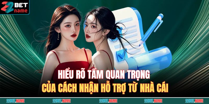 Hiểu rõ tầm quan trọng của cách nhận hỗ trợ từ nhà cái
