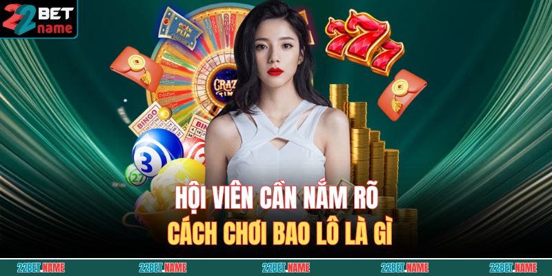 Hội viên cần nắm rõ cách chơi bao lô là gì