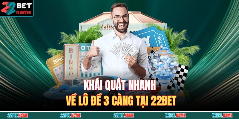 Khái quát nhanh về lô đề 3 càng tại 22BET