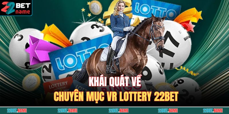 Khái quát về chuyên mục VR Lottery 22BET