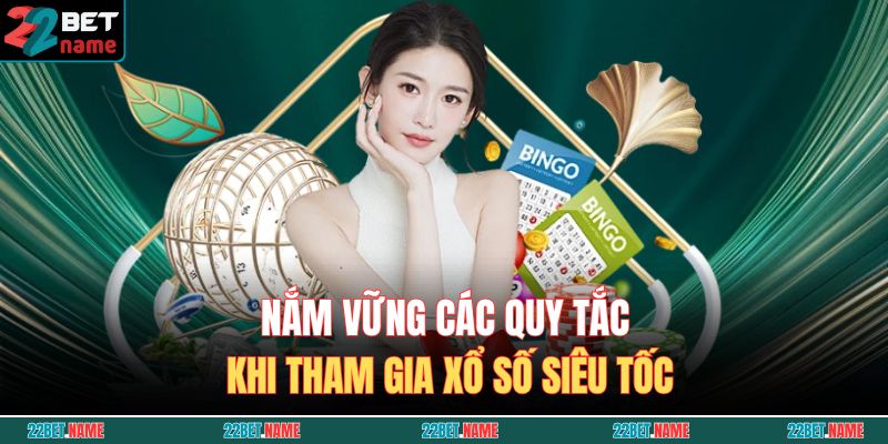 Nắm vững các quy tắc khi tham gia xổ số siêu tốc