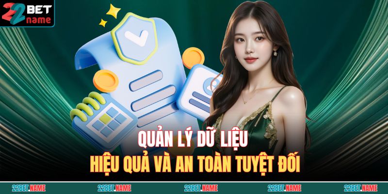 Quản lý dữ liệu hiệu quả và an toàn tuyệt đối