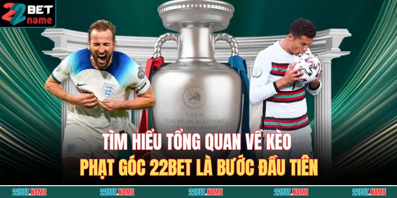 Tìm hiểu tổng quan về kèo phạt góc 22BET là bước đầu tiên