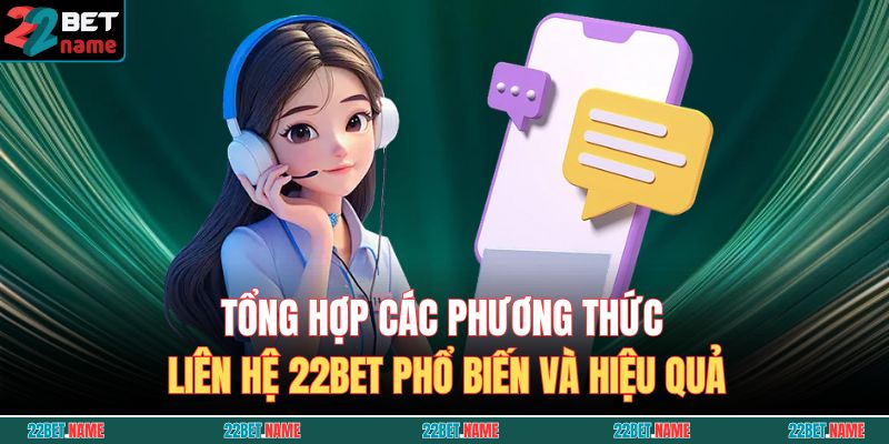 Tổng hợp các phương thức liên hệ 22BET phổ biến và hiệu quả